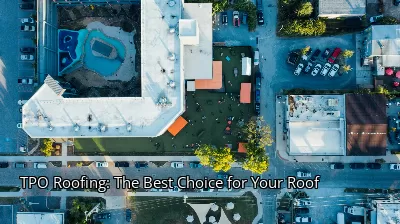TPO Roofing: The Best Choice for Your Roof TPO Roofing: The Best Choice for Your Roof