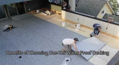 Benefits of Choosing Dec-Tec Water Proof Decking Benefits of Choosing Dec-Tec Water Proof Decking