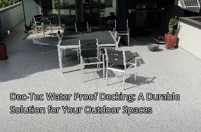 Dec-Tec Water Proof Decking: A Durable Solution for Your Outdoor Spaces Dec-Tec Water Proof Decking: A Durable Solution for Your Outdoor Spaces
