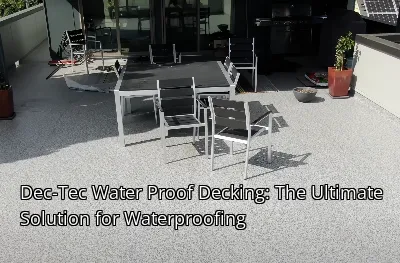 Dec-Tec Water Proof Decking: The Ultimate Solution for Waterproofing Dec-Tec Water Proof Decking: The Ultimate Solution for Waterproofing