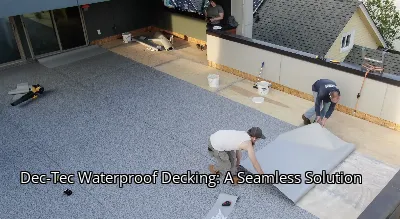 Dec-Tec Waterproof Decking: A Seamless Solution