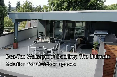 Dec-Tec Waterproof Decking: The Ultimate Solution for Outdoor Spaces Dec-Tec Waterproof Decking: The Ultimate Solution for Outdoor Spaces