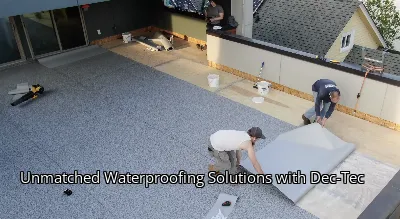 Unmatched Waterproofing Solutions with Dec-Tec