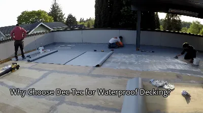 Why Choose Dec-Tec for Waterproof Decking? Why Choose Dec-Tec for Waterproof Decking?