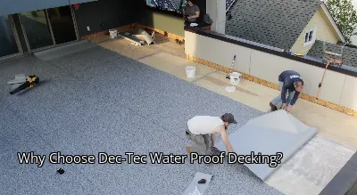Why Choose Dec-Tec Water Proof Decking? Why Choose Dec-Tec Water Proof Decking?