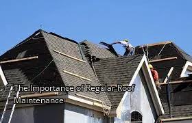 The Importance of Regular Roof Maintenance The Importance of Regular Roof Maintenance