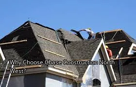Why Choose Chase Construction North West?