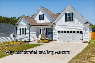 Why Residential Roofing Matters Why Residential Roofing Matters